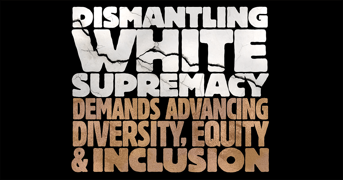 Dismantling White Supremacy Demands Advancing Diversity, Equity, and